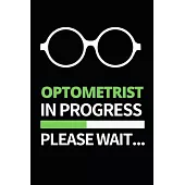 Optometrist In Progress Please Wait: Funny Optometrist Notebook/Journal (6 X 9) Great Gift Idea For Christmas Or Birthday
