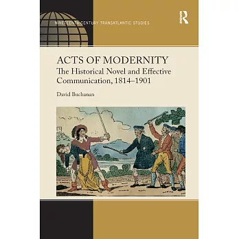 Acts of Modernity: The Historical Novel and Effective Communication, 1814�1901