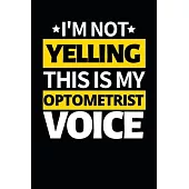 I’’m Not Yelling This Is My Optometrist Voice: Funny Optometrist Notebook/Journal (6