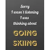 Sorry I wasn’’t listening I was thinking about going skiing: Notebook/notepad/diary/journal for all skiing fans. - 80 black lined pages - A4 - 8.5x11 i