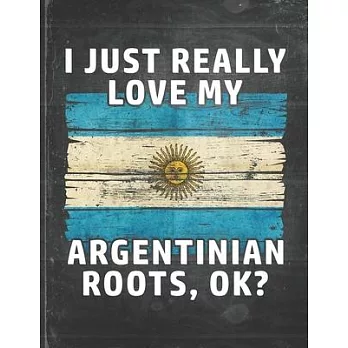 I Just Really Like Love My Argentinian Roots: Argentina Pride Personalized Customized Gift Undated Planner Daily Weekly Monthly Calendar Organizer Jou