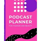 Podcast Planner For Fashion And Beauty: Narrative Blogging Journal - On The Air - Mashups - Trackback - Microphone - Broadcast Date - Recording Date -