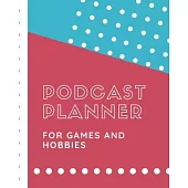 Podcast Planner For Games And Hobbies: Narrative Blogging Journal - On The Air - Mashups - Trackback - Microphone - Broadcast Date - Recording Date -