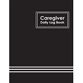 Caregiver Daily Log Book: Healthcare Personal Home Aide Record Book, Medicine Reminder Log, Medicine Reminder Log, Personal Health Record Keeper