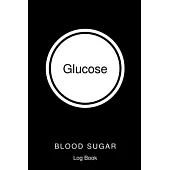 Glucose Blood Sugar Log Book: Dialy Record Glucose, Blood Sugar Diary, 4 Times Before & After, A Health Tracking Journal,6