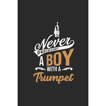 Never Underestimate A Boy With A Trumpet: Never Underestimate Notebook, Dotted Bullet (6＂ x 9＂ - 120 pages) Musical Instruments Themed Notebook for Da