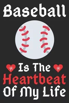 Baseball Is The Heartbeat Of My Life: A Super Cute Baseball notebook journal or dairy - Baseball lovers gift for girls/boys - Baseball lovers Lined No