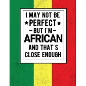 I May Not Be Perfect But I’’m African And That’’s Close Enough African Heritage Gifts Africa Gifts: Funny Scottish Notebook 100 Pages 8.5x11 Scotland Cl