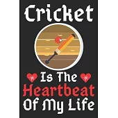 Cricket Is The Heartbeat Of My Life: A Super Cute Cricket notebook journal or dairy - Cricket lovers gift for girls/boys - Cricket lovers Lined Notebo