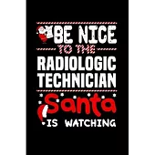 Be nice to the radiologic technician santa is watching: radiology technician Notebook journal Diary Cute funny humorous blank lined notebook Gift for