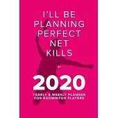 Playing Perfect Net Kills In 2020 - Yearly And Weekly Planner For Badminton Players: Organiser, Calendar & Diary Gift