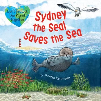 Sydney the Seal Saves the Sea: An Earth Day Book