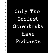 Only The Coolest Scientists Have Podcasts: Narrative Blogging Journal - On The Air - Mashups - Trackback - Microphone - Broadcast Date - Recording Dat
