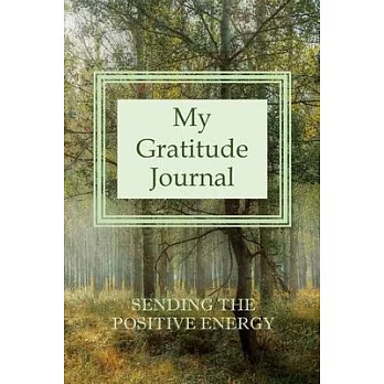 My Gratitude Journal SENDING THE POSITIVE ENERGY: A Gratitude Journal Spiritual Workbook Self-development and Personal Growth Notebook with Large Prin