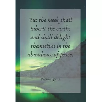 But the meek shall inherit the earth; and shall delight themselves in the abundance of peace.: Front Cover Scripture Journal for Lovers of the Bible W