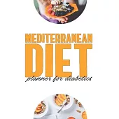 Mediterranean Meal Planner For Diabetics: Ultimate Meal Planner And Tracker For Weight Loss With Food Shopping List - Helping You Become the Best Vers