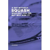 A Day Without Squash Wouldn’’t Kill Me. But Why Risk It? - Journal: Blank College Ruled Gift Notebook