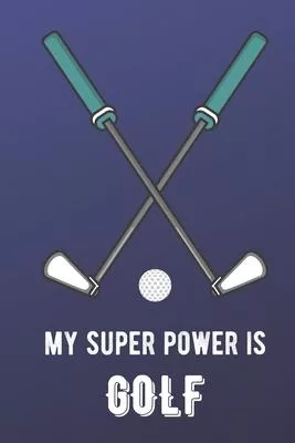 My Super Power Is Golf: Sports Athlete Hobby 2020 Planner and Calendar for Friends Family Coworkers. Great for Sport Fans and Players.