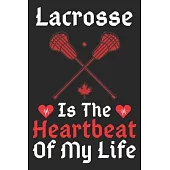 Lacrosse Is The Heartbeat Of My Life: A Super Cute Lacrosse notebook journal or dairy - Lacrosse lovers gift for girls/boys - Lacrosse lovers Lined No