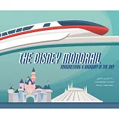 The Disney Monorail: Imagineering a Highway in the Sky