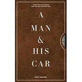 A Man & His Car: The World’’s Coolest Cars and the Stories of the Men Who Are Obsessed with Them