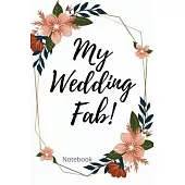 My Wedding Fab Notebook: Perfect Small Bride Journal for Notes, Thoughts, Ideas, Reminders, Lists to do, Planning, Funny Bride-to-Be or Engagem