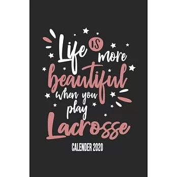 Life Is More Beautiful When You Play Lacrosse Calender 2020: Funny Cool Lacrosse Calender 2020 - Monthly & Weekly Planner - 6x9 - 128 Pages - Cute Gif