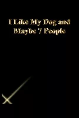 I Like My Dog and Maybe 7 People: Lined Journal.Gold letters.Black cover