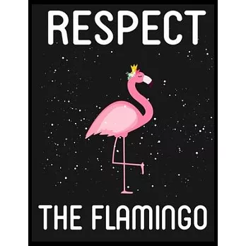 Respect the Flamingo: Blank Lined Notebook to Write In for Notes, To Do Lists, Notepad, Journal, Funny Gifts for Flamingo Lover