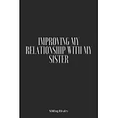 Sibling Rivalry: Improving My Relationship With My Sister: Adult Sibling Rivalry, Sibling Jealousy, How To Get Along With Your Sibling,