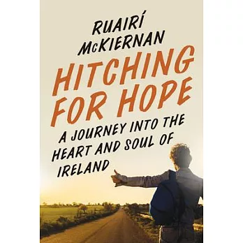 Hitching for Hope: A Journey Into the Heart and Soul of Ireland