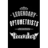 Legendary Optometrists are born in December: Blank Lined profession Journal Notebooks Diary as Appreciation, Birthday, Welcome, Farewell, Thank You, C