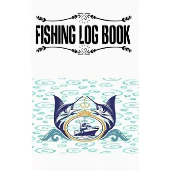 Fly Fishing Log And Fishing Journal Complete Fisherman’’s Log Book: Fly Fishing Log Date Time Water Weather Etc Gift For Teens Boys Men Father Size 5×8