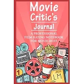 Movie Critic’’s Journal: The Perfect Journal for Serious Movie Buffs and Film Students. Bound Rating Review And Keep A Record Of All Movies You