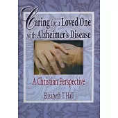 Caring for a Loved One with Alzheimer’’s Disease: A Christian Perspective