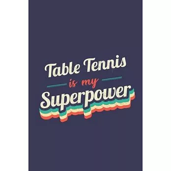 Table Tennis Is My Superpower: A 6x9 Inch Softcover Diary Notebook With 110 Blank Lined Pages. Funny Vintage Table Tennis Journal to write in. Table