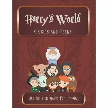 Harry’’s World For Kids And Teens Step By Step guide For Drawing: Have fun with harry’’s mystic characters in his wizard world
