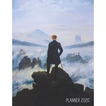 Wanderer Above the Sea of Fog Planner 2020: Caspar David Friedrich Painting - Artistic Romantic Year Agenda: for Daily Meetings, Weekly Appointments,