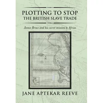 Plotting to Stop the British Slave Trade: James Bruce and His Secret Mission to Africa