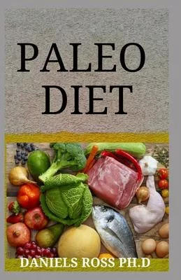 Paleo Diet: Paleo Diet for Beginners and healthy lifestyle for Improve Health and General Wellness