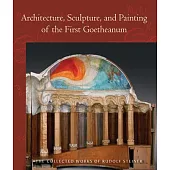 Architecture, Sculpture, and Painting of the First Goetheanum