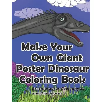 Make Your Own Giant Poster Dinosaur Coloring Book, Brachiosaurus, Coelophysis and Diplodocus