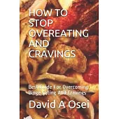 How to Stop Overeating and Cravings: Best Guide For Overcoming Binge Eating And Cravings