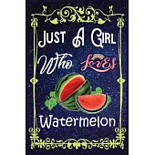 Just A Girl Who Loves Watermelon: Gift for Watermelon Lovers, Watermelon Lovers Journal / New Year Gift/Notebook / Diary / Thanksgiving / Christmas &