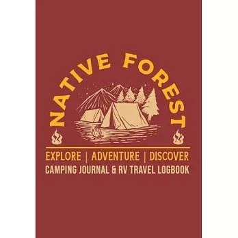 Native Forest Explore Adventure Discover Camping Journal & RV Travel Logbook: The Best RVer Travel Logbook For Logging RV Campsites And Campgrounds To