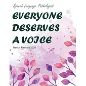 Speech Language Pathologist EVERYONE DESERVES A VOICE Weekly Planners 2020: A Speech Therapist Weekly Calendar (8.5 x 11) 2020
