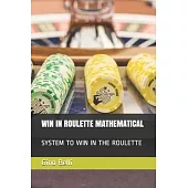 Win in Roulette Mathematical: System to Win in the Roulette