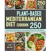 The Plant Based Cookbook for Beginners: 250 Quick & Easy Everyday Recipes for Busy People on A Plant Based Diet - 21-Day Plant-Based Meal Plan (Plant-