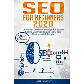 SEO For Beginners 2020: Learn and Develop a Strategy for Search Engine Optimisation and Grow Your Business With Google