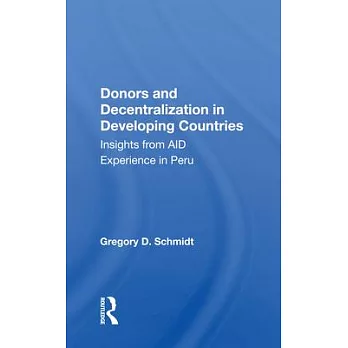 Donors and Decentralization in Developing Countries: Insights from Aid Experience in Peru